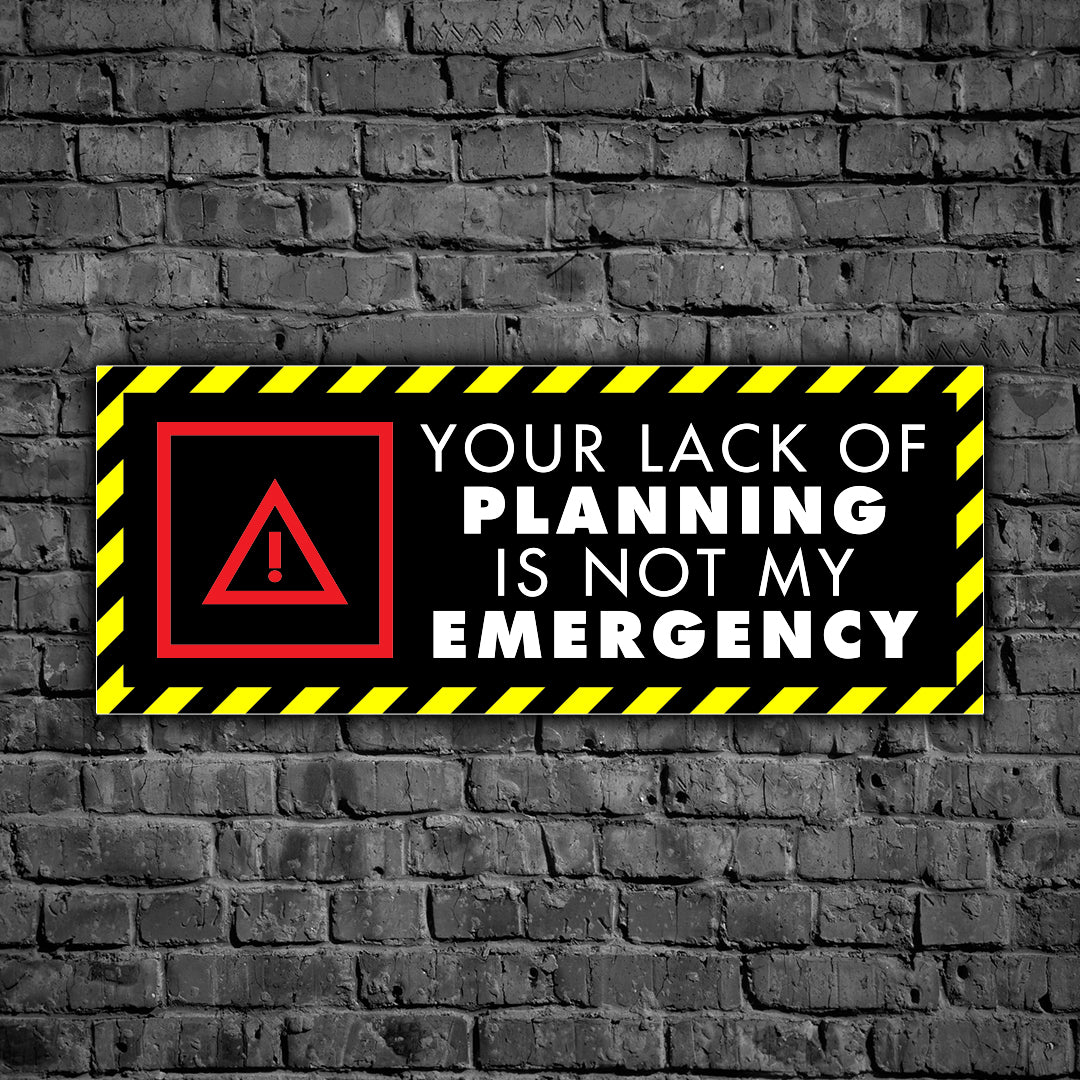 Your Lack of Planning Decal