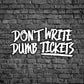 Don't Write Dumb Tickets
